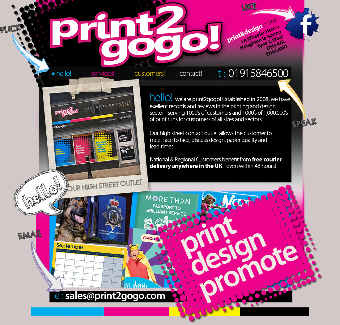 Print2gogo! - North East Printing - leaflet printing, flyer printing, brochure printing, booklet printing, poster printing, leaflet design, flyer design, newsletter printing, folded flyers, folded flyer printing, printing in chester le street, flyer printing chester le street, tri fold printing, calendar printing, business card printing, raffle tickets, sticker printing, colour flyers printing, colour leaflets printing, a5 flyer printing, a6 flyer printing, a3 poster printing, a4 poster printing, printed flyer, print flyers, brand identity sunderland, brochure design sunderland, brochure printing sunderland, business card printer sunderland, creative design sunderland, design a logo, digital printer sunderland, durham, email marketing sunderland, Eshots, flyer design newcastle, flyer design sunderland, flyer printing newcastle, flyer printing sunderland, gateshead, graphic design consett, graphic design newcastle, graphic design sunderland, houghton-le-spring, HTML Email, leaflet design sunderland, leaflet printing sunderland, lithographic printer sunderland, logo design north east, logo design sunderland, marketing company sunderland, marketing sunderland, newcastle, North East, packaging design sunderland, packaging print sunderland, Tyne & wear, web design sunderland, web designer sunderland, web hosting Durham, web hosting newcastle, web hosting north east, web hosting sunderland, website design consett, website design newcastle, website design sunderland, website designer sunderland